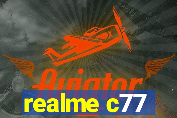 realme c77